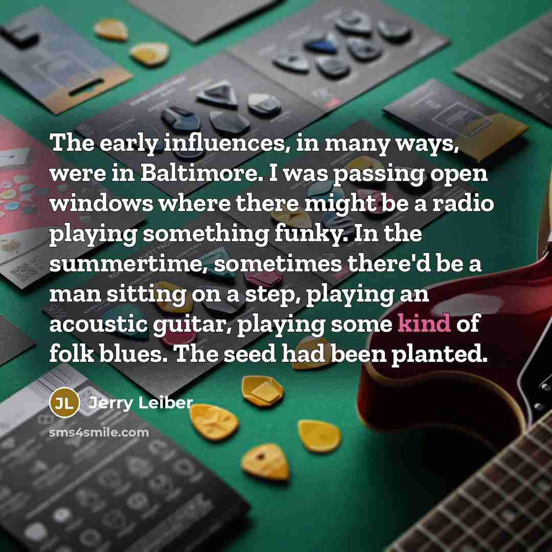 “The early influences, in many ways, were in Baltimore. I…” quote by Jerry Leiber