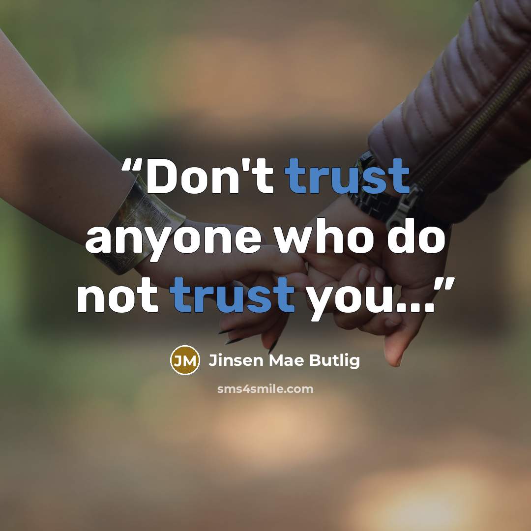 “Don't trust anyone who do not trust you...” quote by Jinsen Mae Butlig