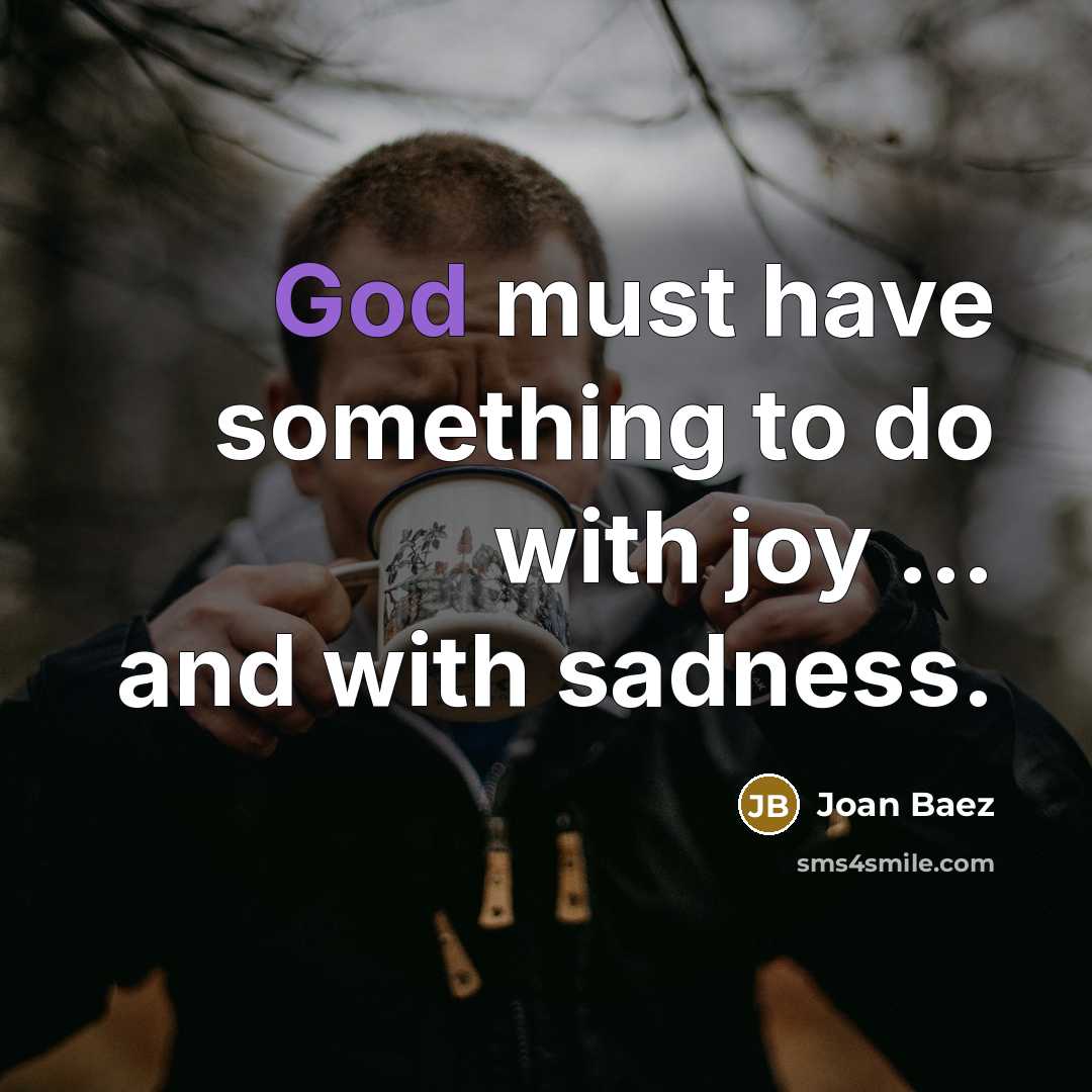 “God must have something to do with joy ... and…” quote by Joan Baez