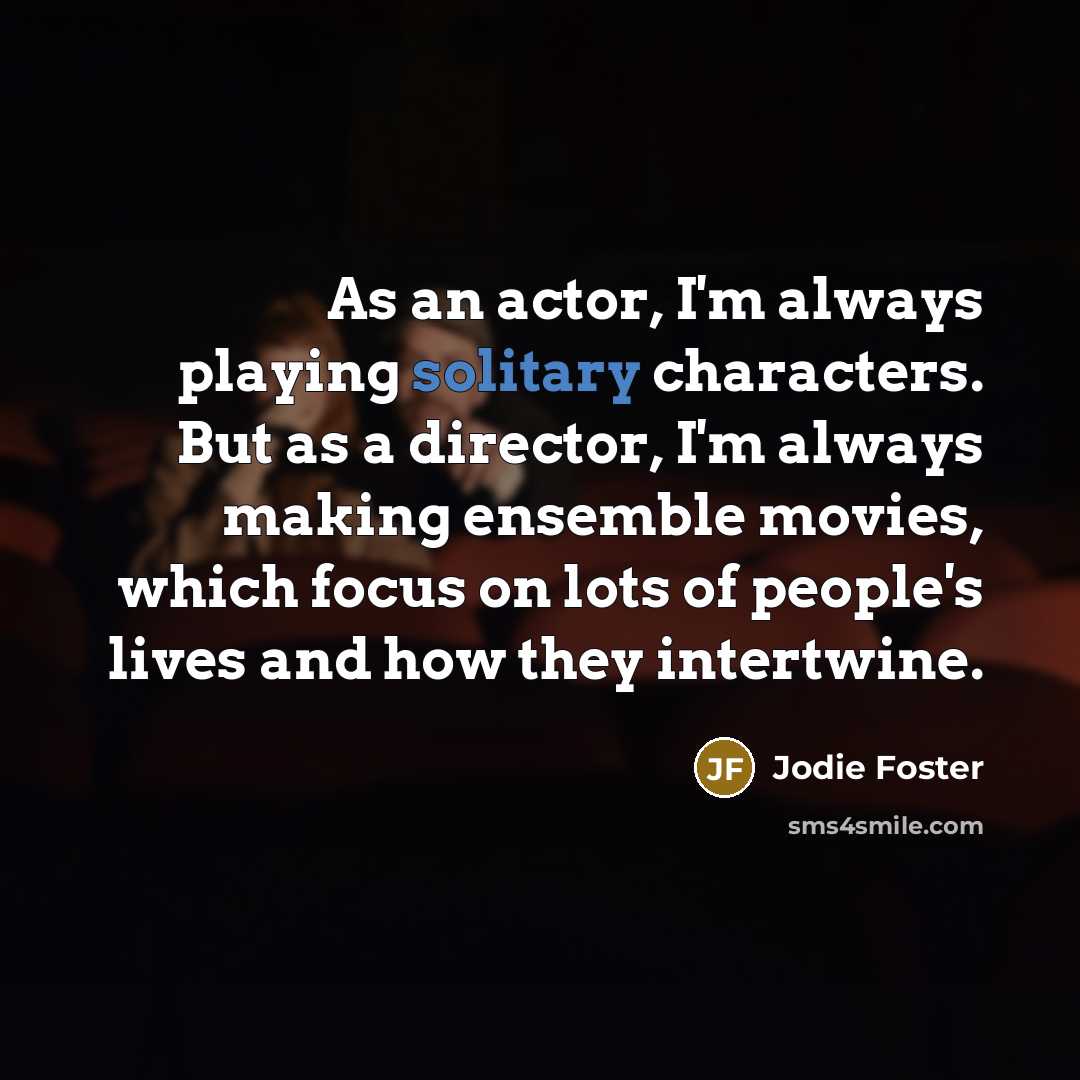 “As an actor, I'm always playing solitary characters. But as…” quote by Jodie Foster
