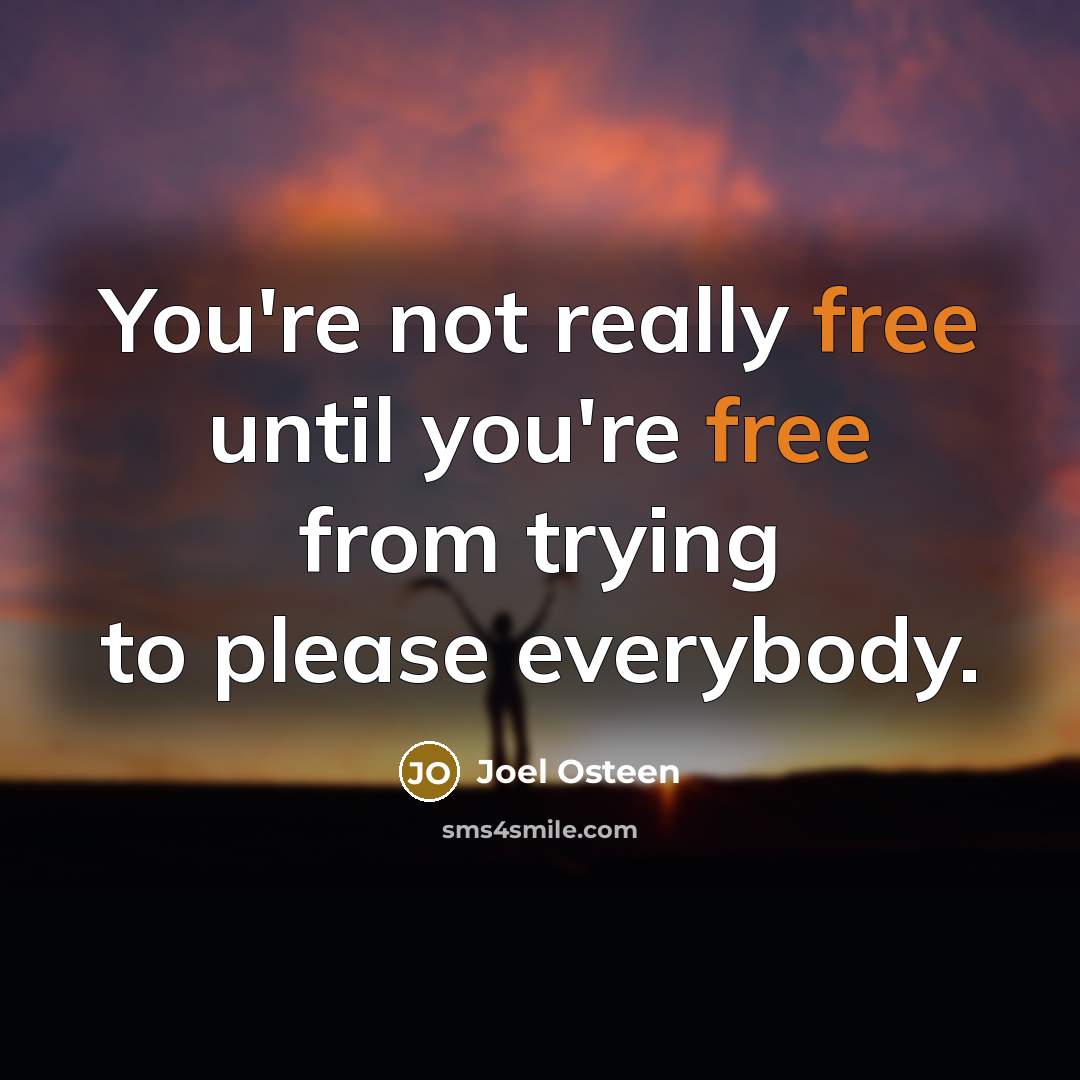 “You're not really free until you're free from trying to…” quote by Joel Osteen