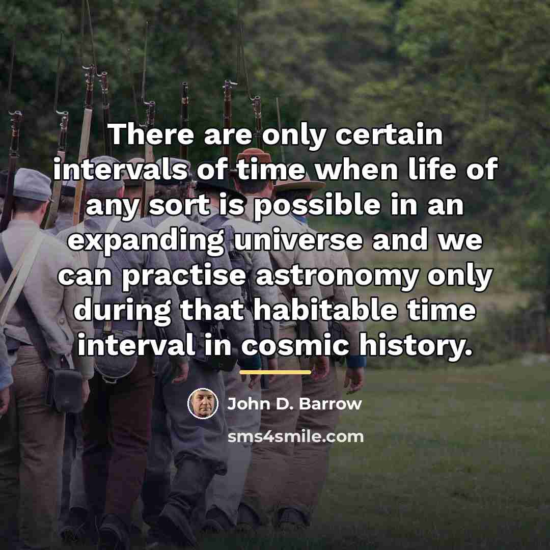 “There are only certain intervals of time when life of…” quote by John D. Barrow