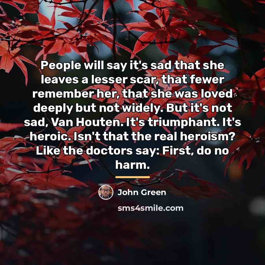 “People will say it's sad that she leaves a lesser…” quote by John Green