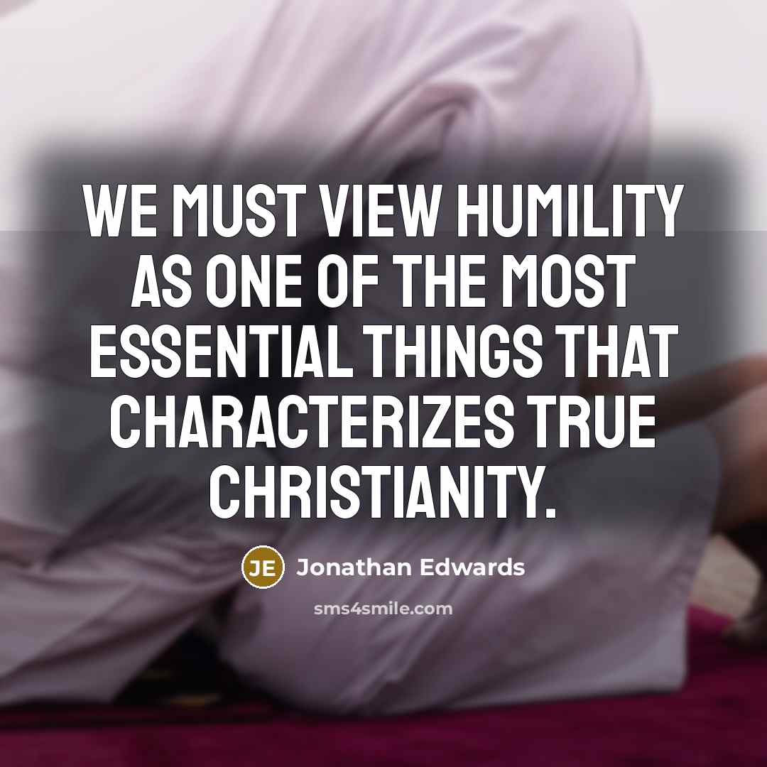 “We must view humility as one of the most essential…” quote by Jonathan Edwards