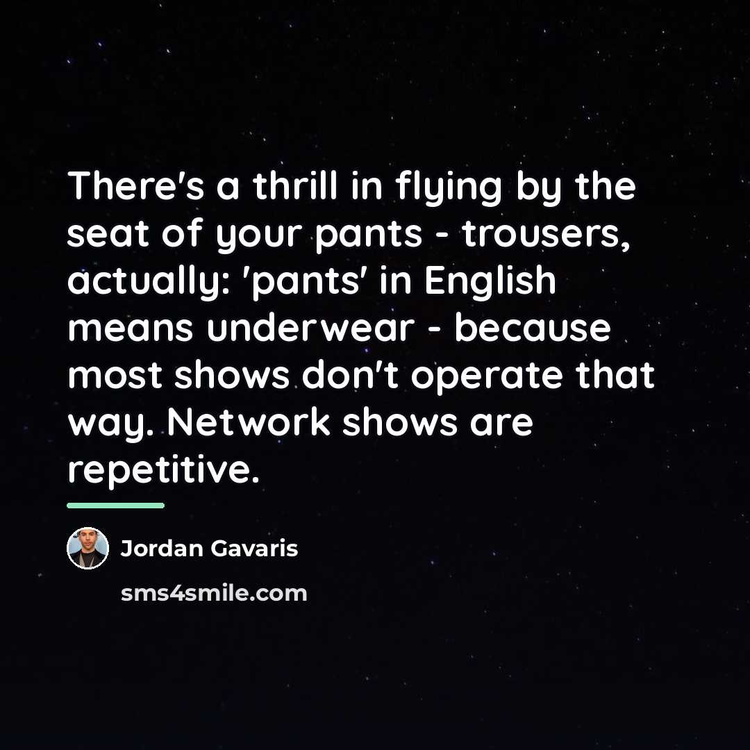 “There's a thrill in flying by the seat of your…” quote by Jordan Gavaris