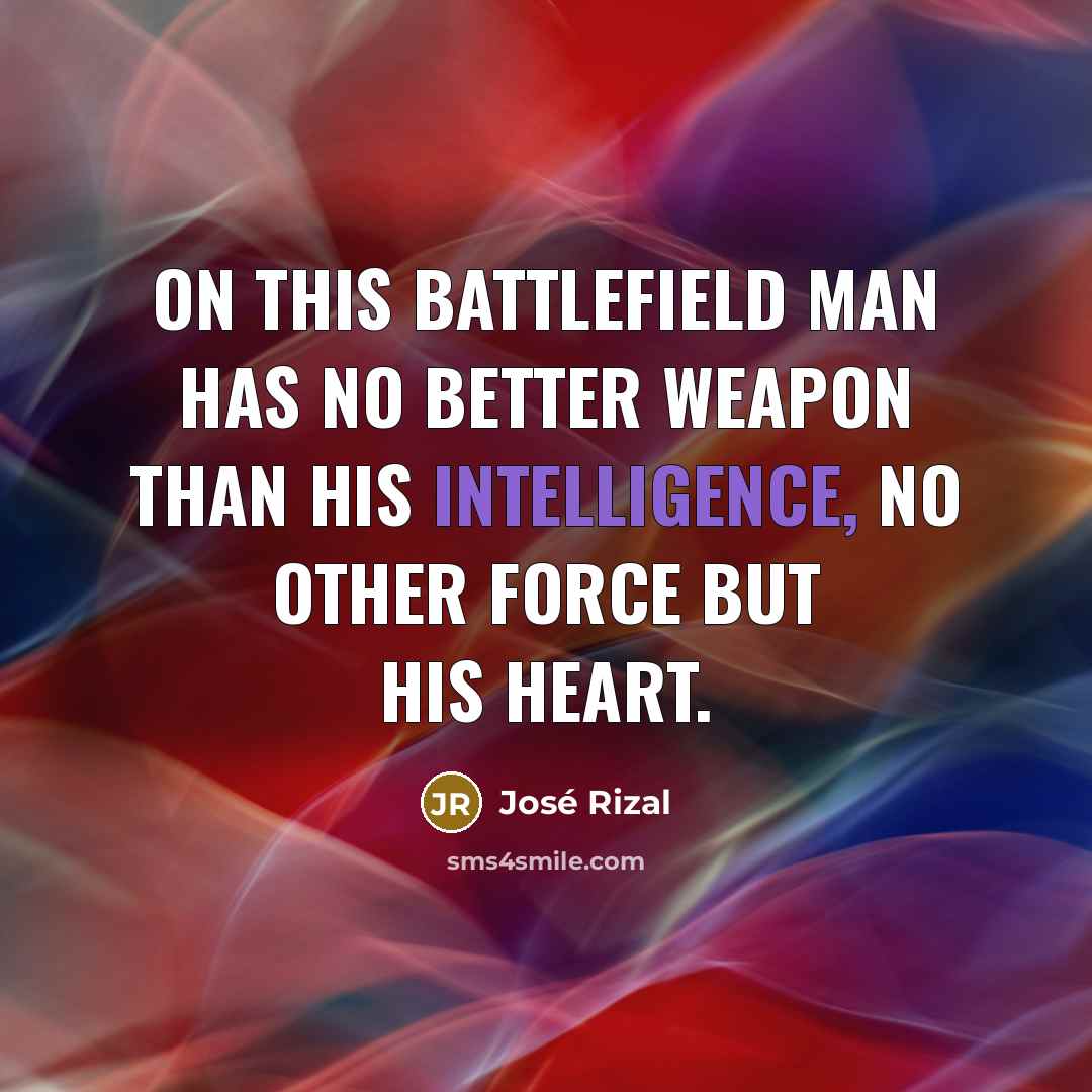 “On this battlefield man has no better weapon than his…” quote by Jose Rizal