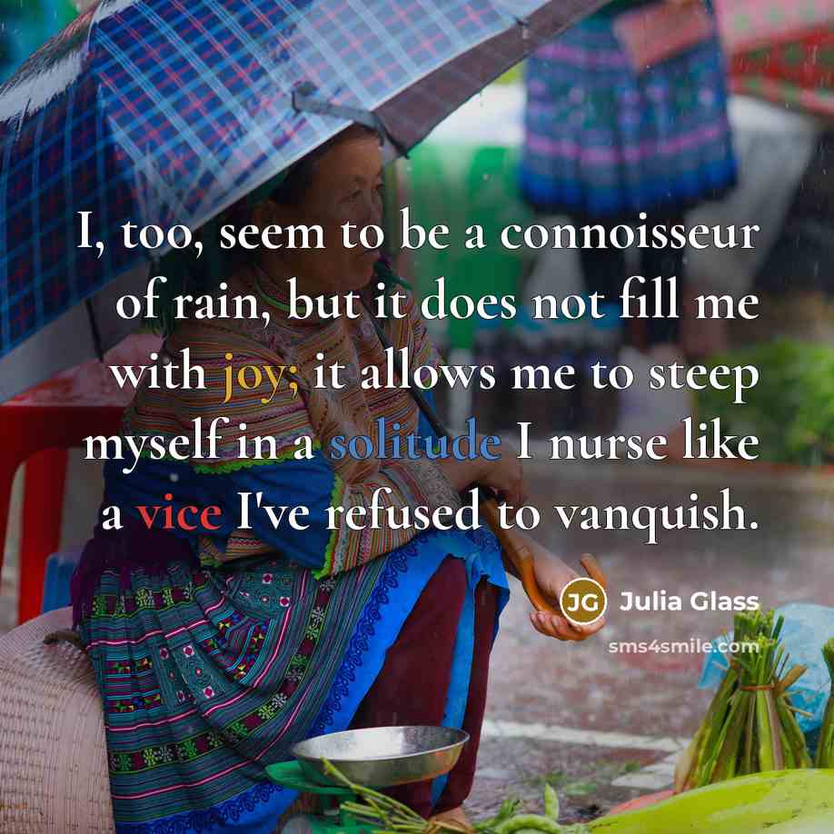“I, too, seem to be a connoisseur of rain, but…” quote by Julia Glass