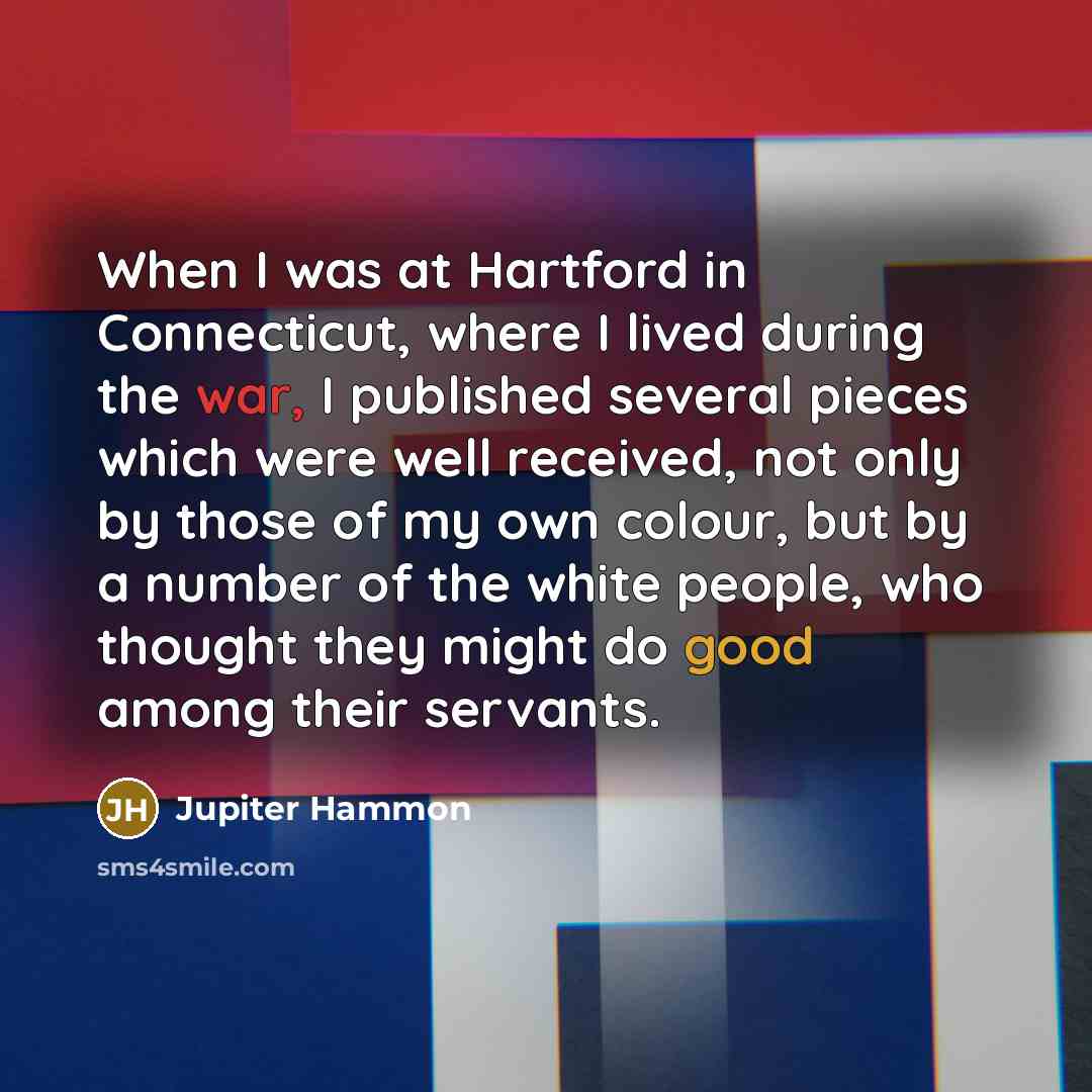 “When I was at Hartford in Connecticut, where I lived…” quote by Jupiter Hammon