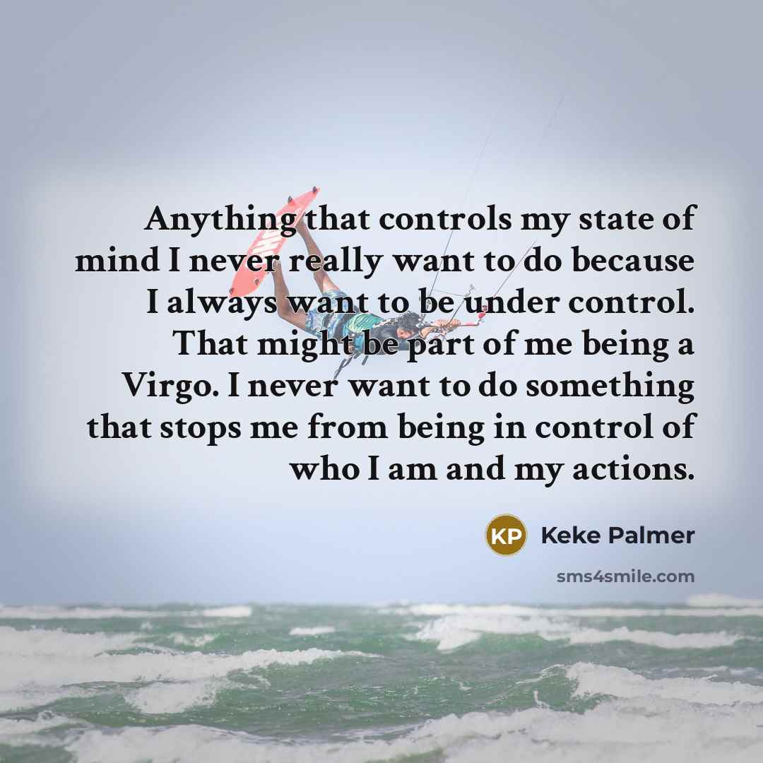 “Anything that controls my state of mind I never really…” quote by Keke Palmer