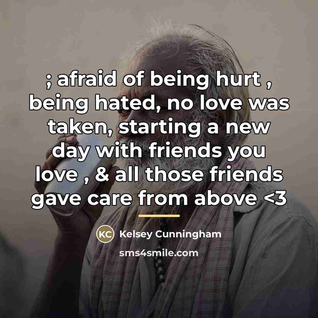 “; afraid of being hurt , being hated, no love…” quote by Kelsey Cunningham