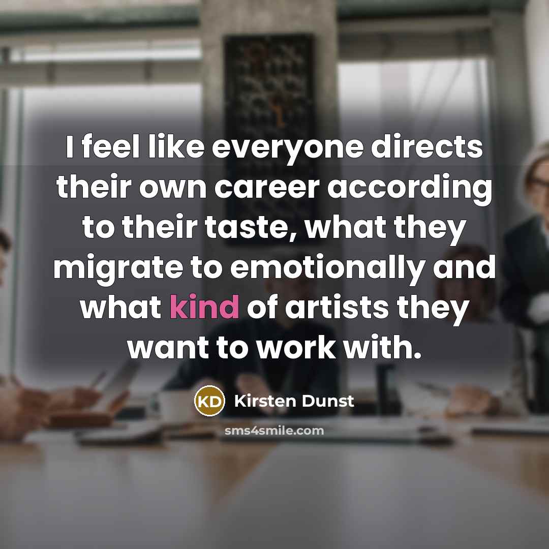“I feel like everyone directs their own career according to…” quote by Kirsten Dunst
