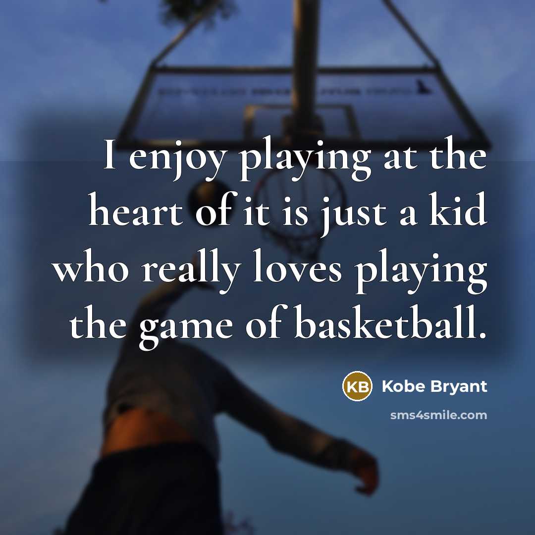 “I enjoy playing at the heart of it is just…” quote by Kobe Bryant