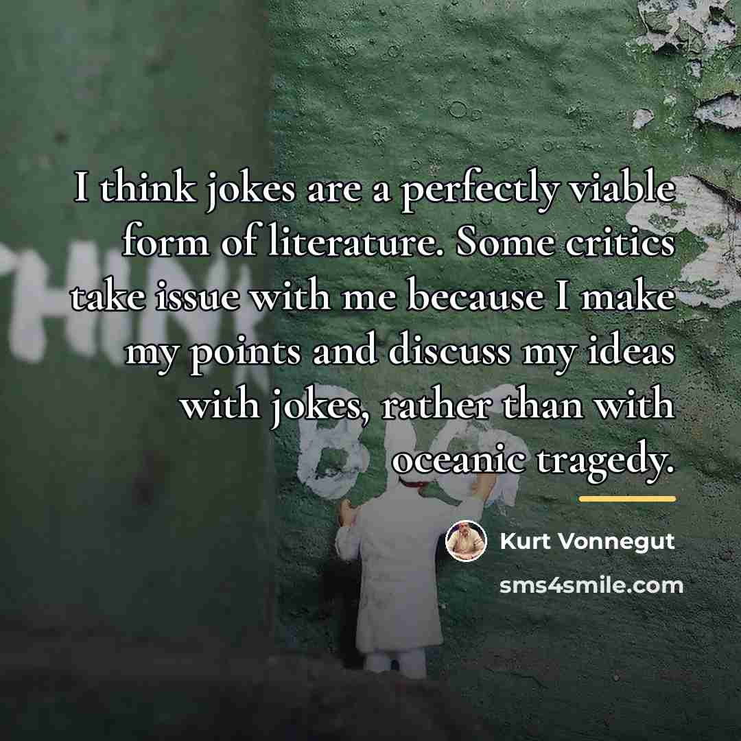 “I think jokes are a perfectly viable form of literature.…” quote by Kurt Vonnegut