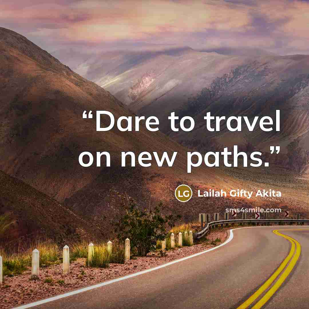 “Dare to travel on new paths.” quote by Lailah Gifty Akita