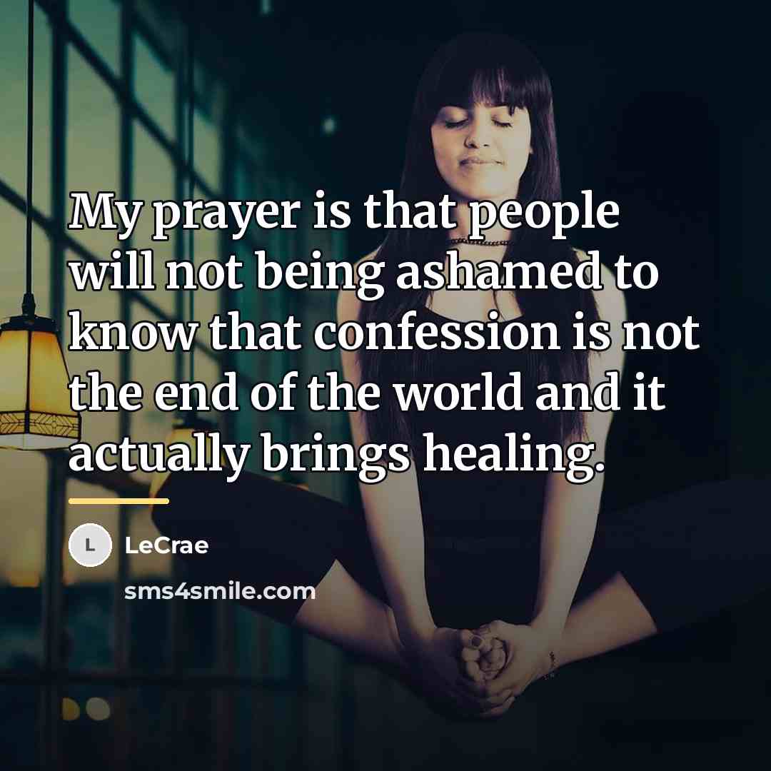 “My prayer is that people will not being ashamed to…” quote by LeCrae