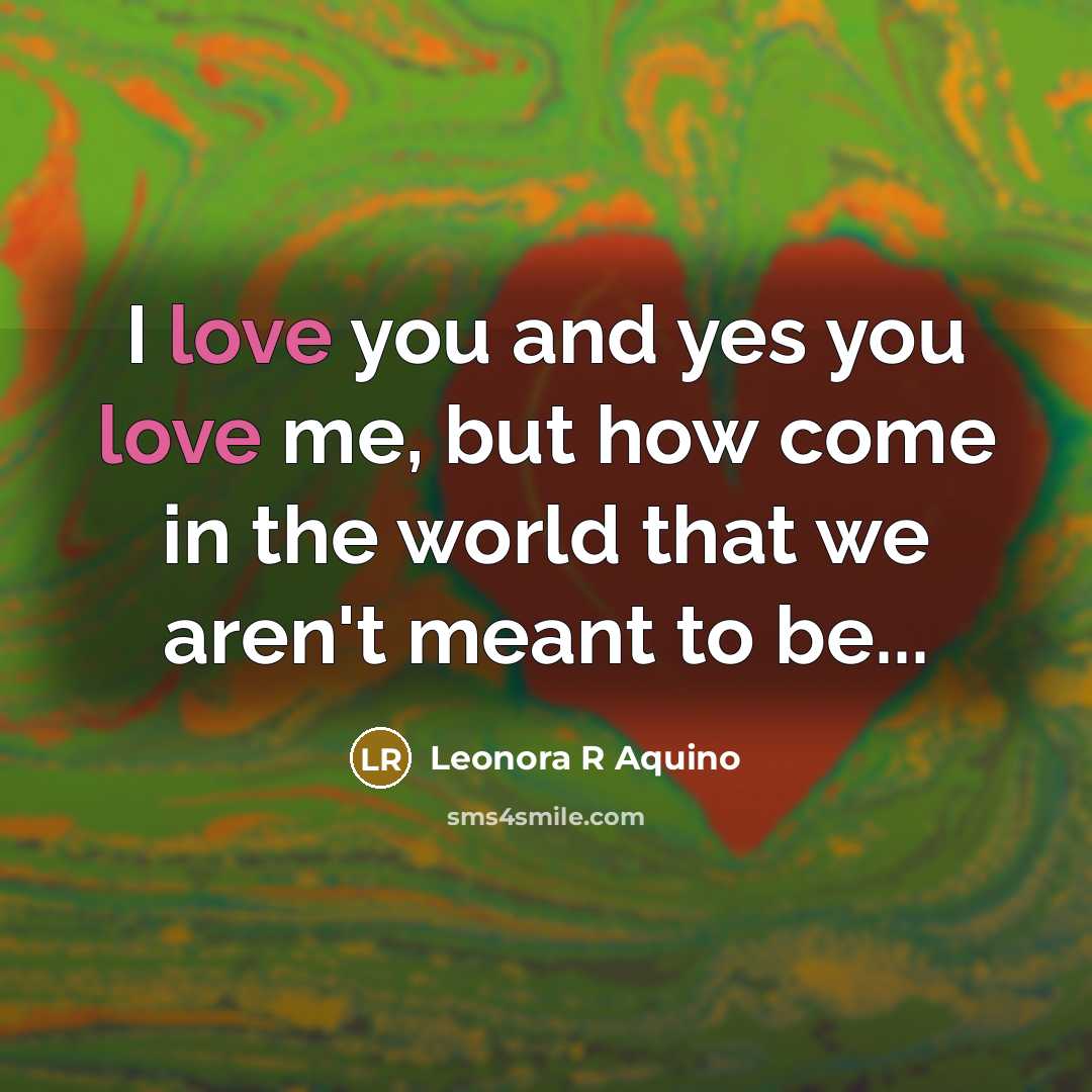 “I love you and yes you love me, but how…” quote by Leonora R Aquino