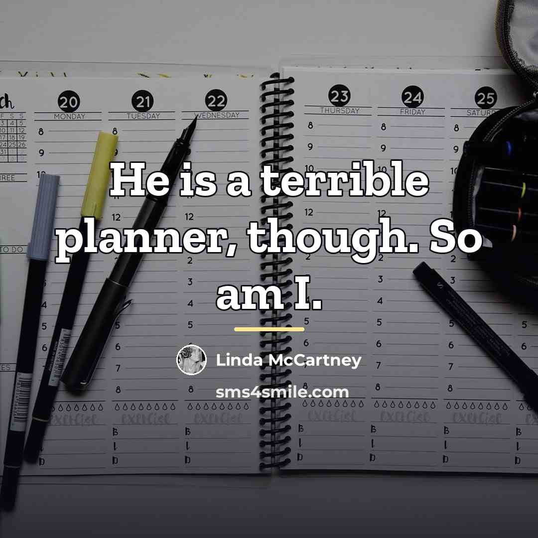 “He is a terrible planner, though. So am I.…” quote by Linda McCartney