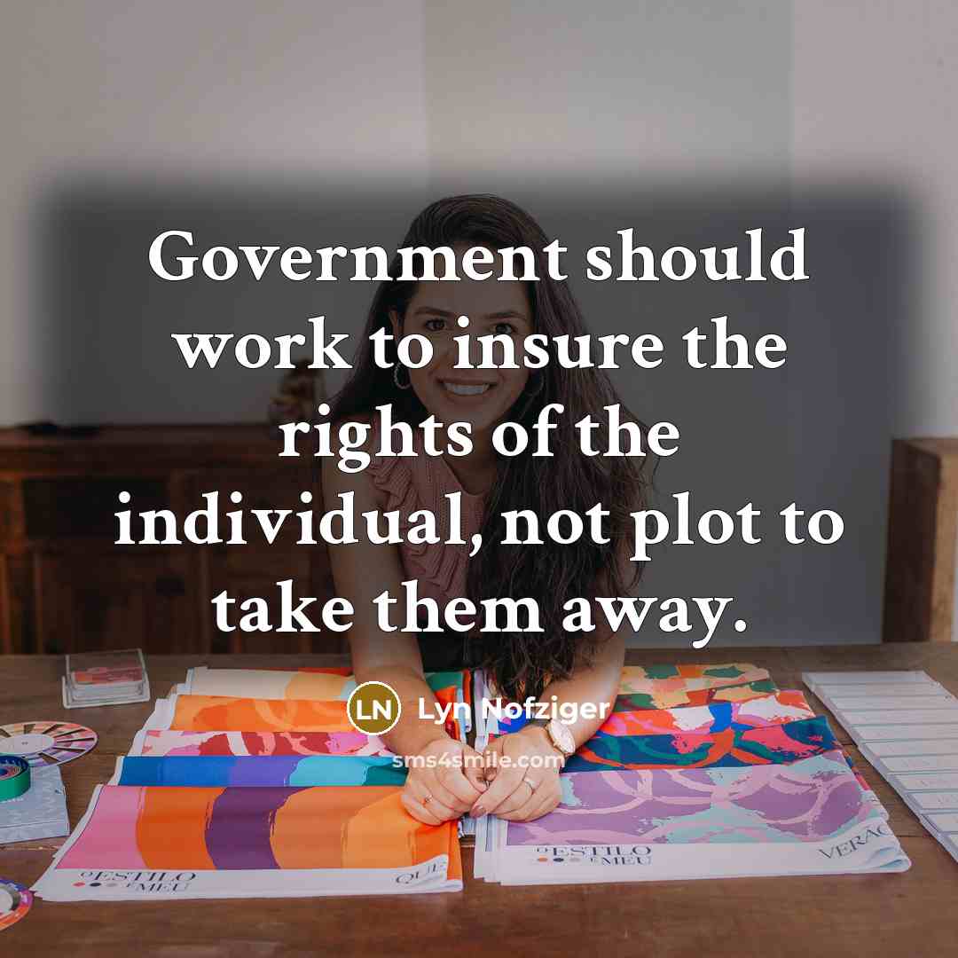 “Government should work to insure the rights of the individual,…” quote by Lyn Nofziger