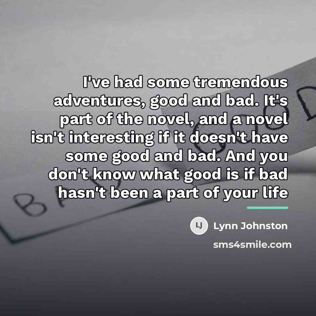 “I've had some tremendous adventures, good and bad. It's part…” quote by Lynn Johnston