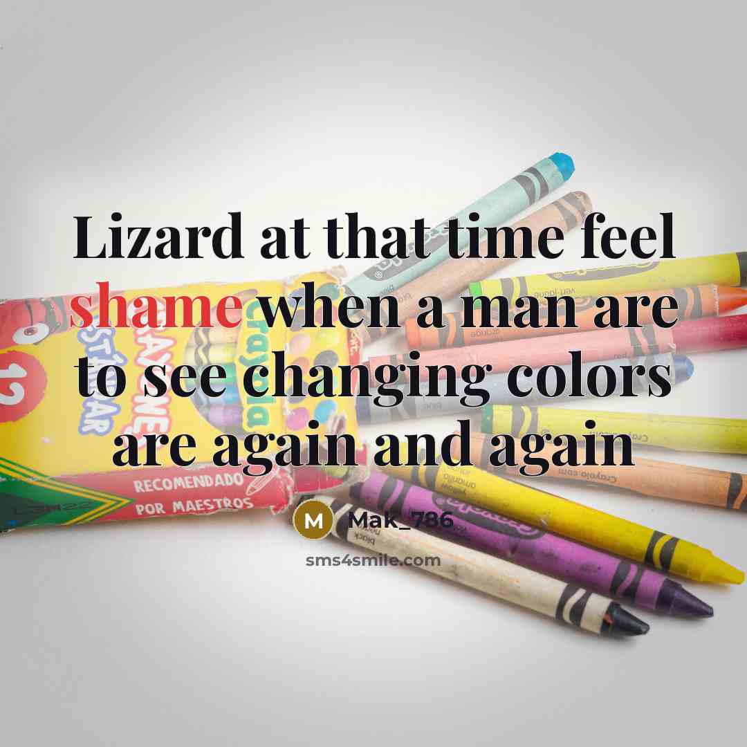 “Lizard at that time feel shame when a man are to see changing colors are again and again” quote by Mak_786