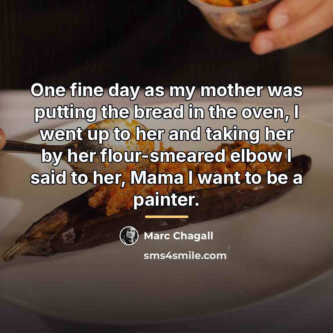 “One fine day as my mother was putting the bread…” quote by Marc Chagall