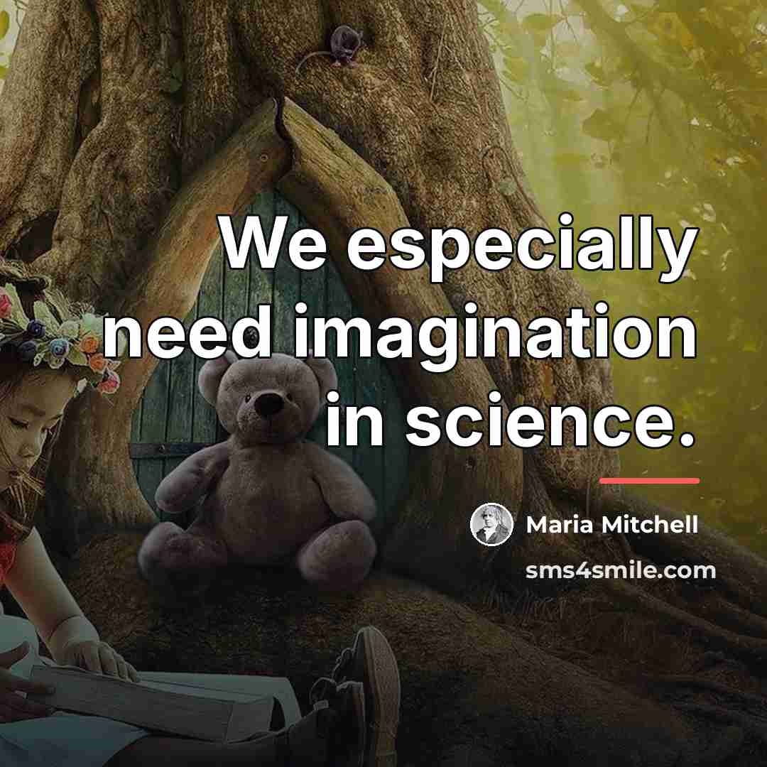 “We especially need imagination in science.…” quote by Maria Mitchell