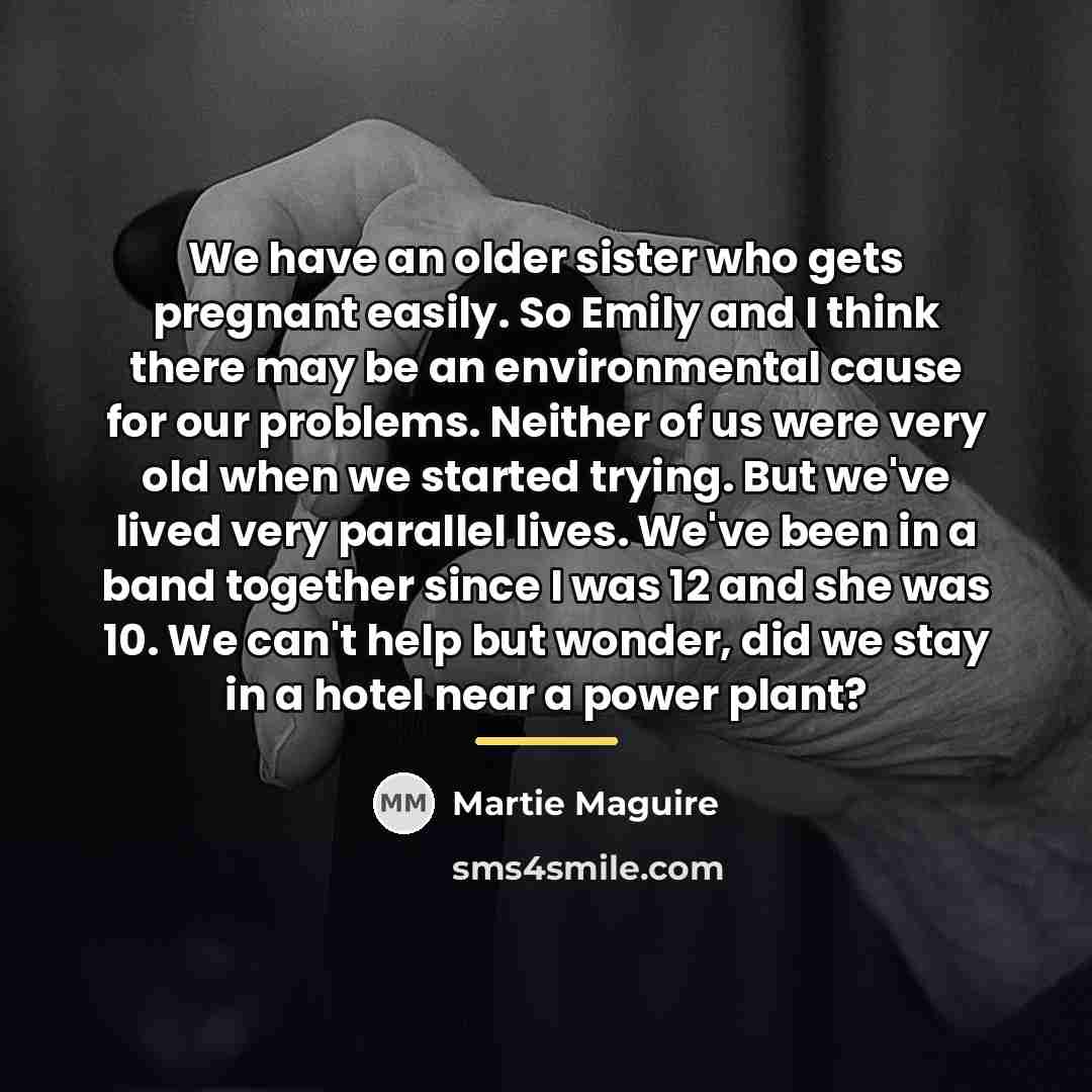 “We have an older sister who gets pregnant easily. So…” quote by Martie Maguire