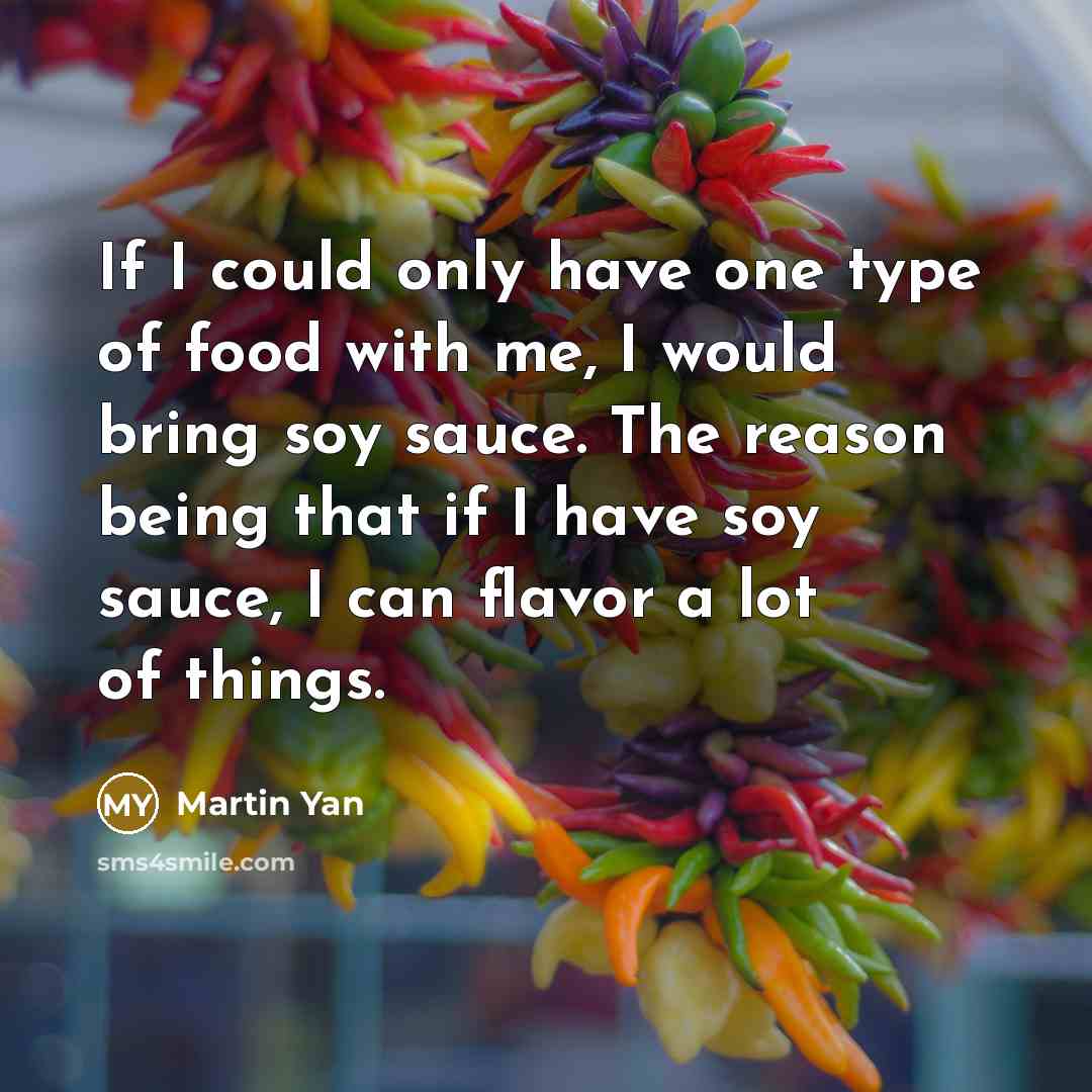 “If I could only have one type of food with…” quote by Martin Yan