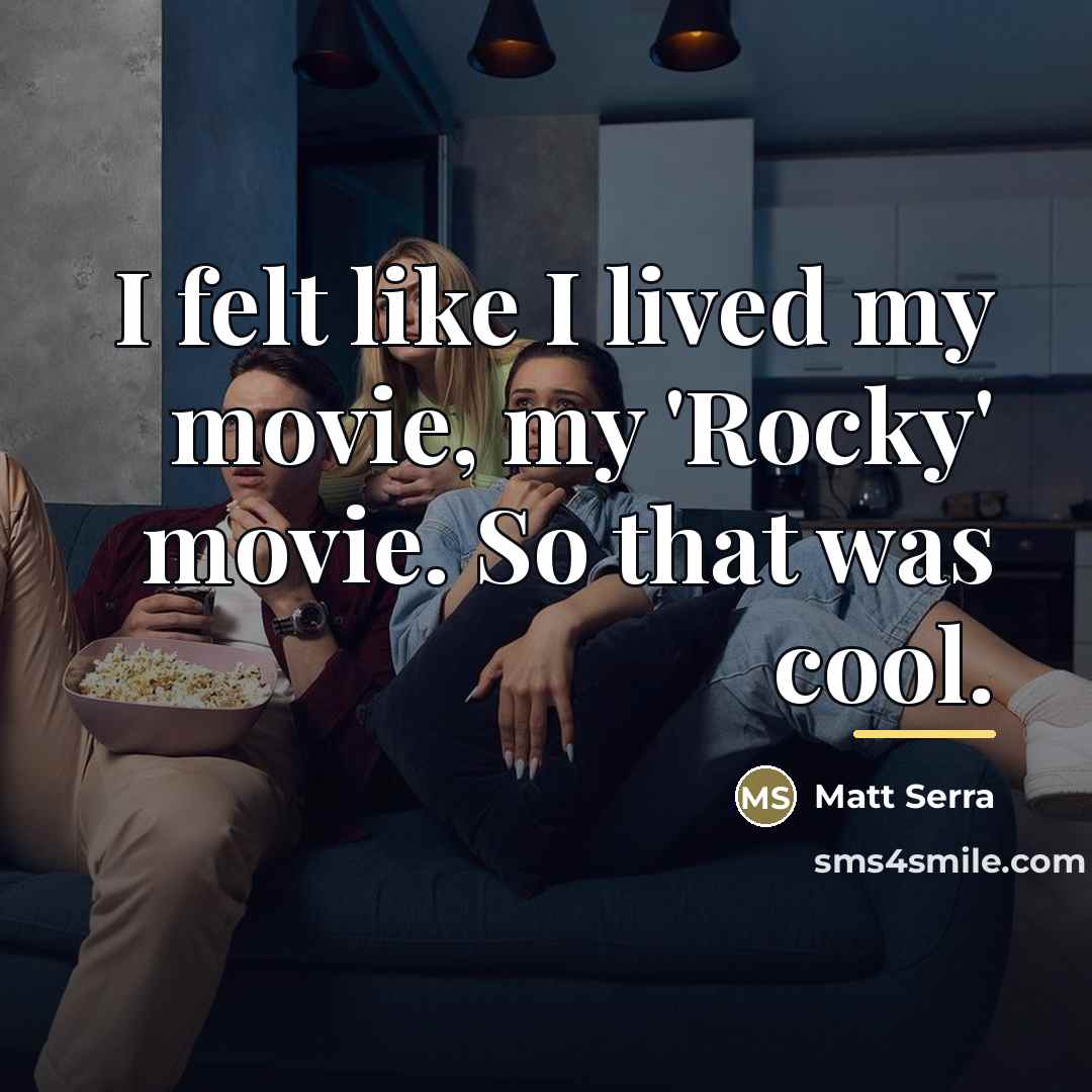 “I felt like I lived my movie, my 'Rocky' movie.…” quote by Matt Serra