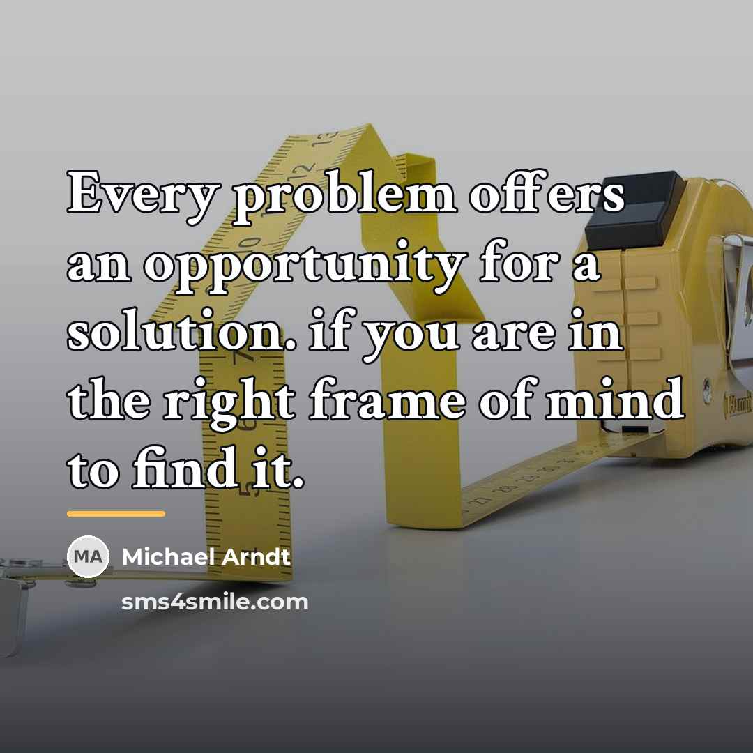 “Every problem offers an opportunity for a solution. if you…” quote by Michael Arndt