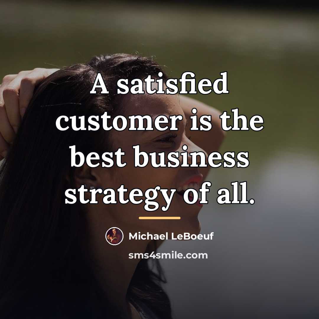 “A satisfied customer is the best business strategy of all.…” quote by Michael LeBoeuf