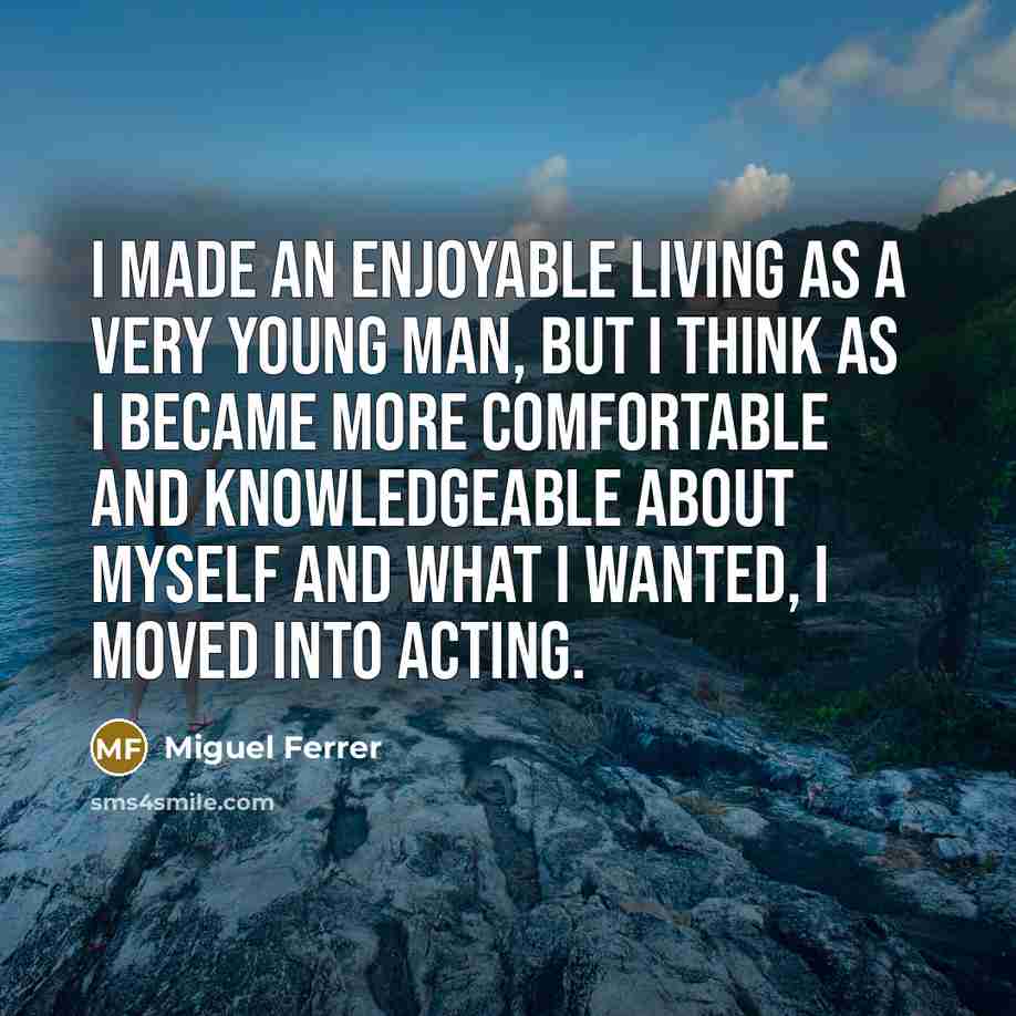 “I made an enjoyable living as a very young man,…” quote by Miguel Ferrer