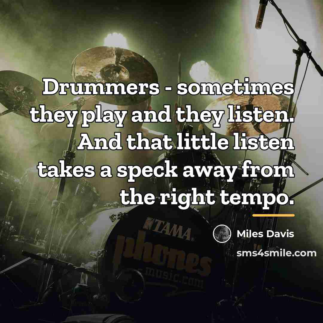 “Drummers - sometimes they play and they listen. And that…” quote by Miles Davis