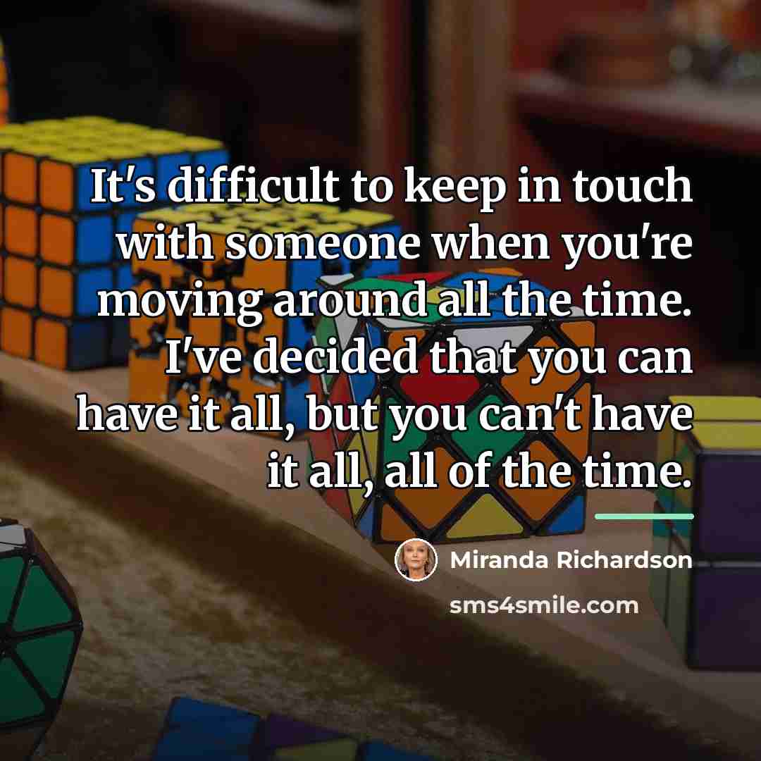 “It's difficult to keep in touch with someone when you're…” quote by Miranda Richardson