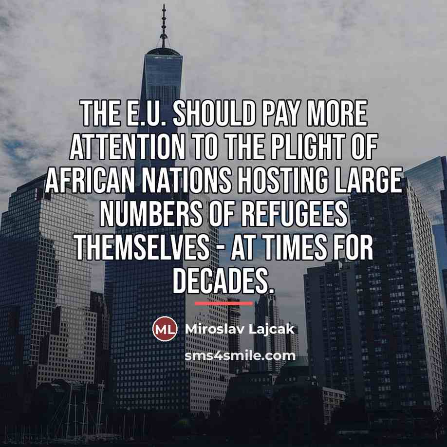 “The E.U. should pay more attention to the plight of…” quote by Miroslav Lajcak