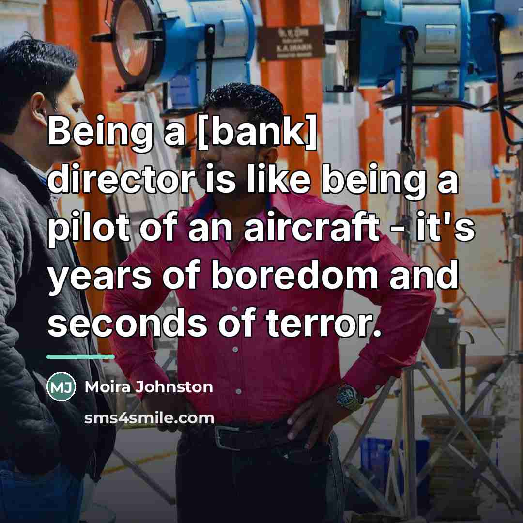 “Being a [bank] director is like being a pilot of…” quote by Moira Johnston