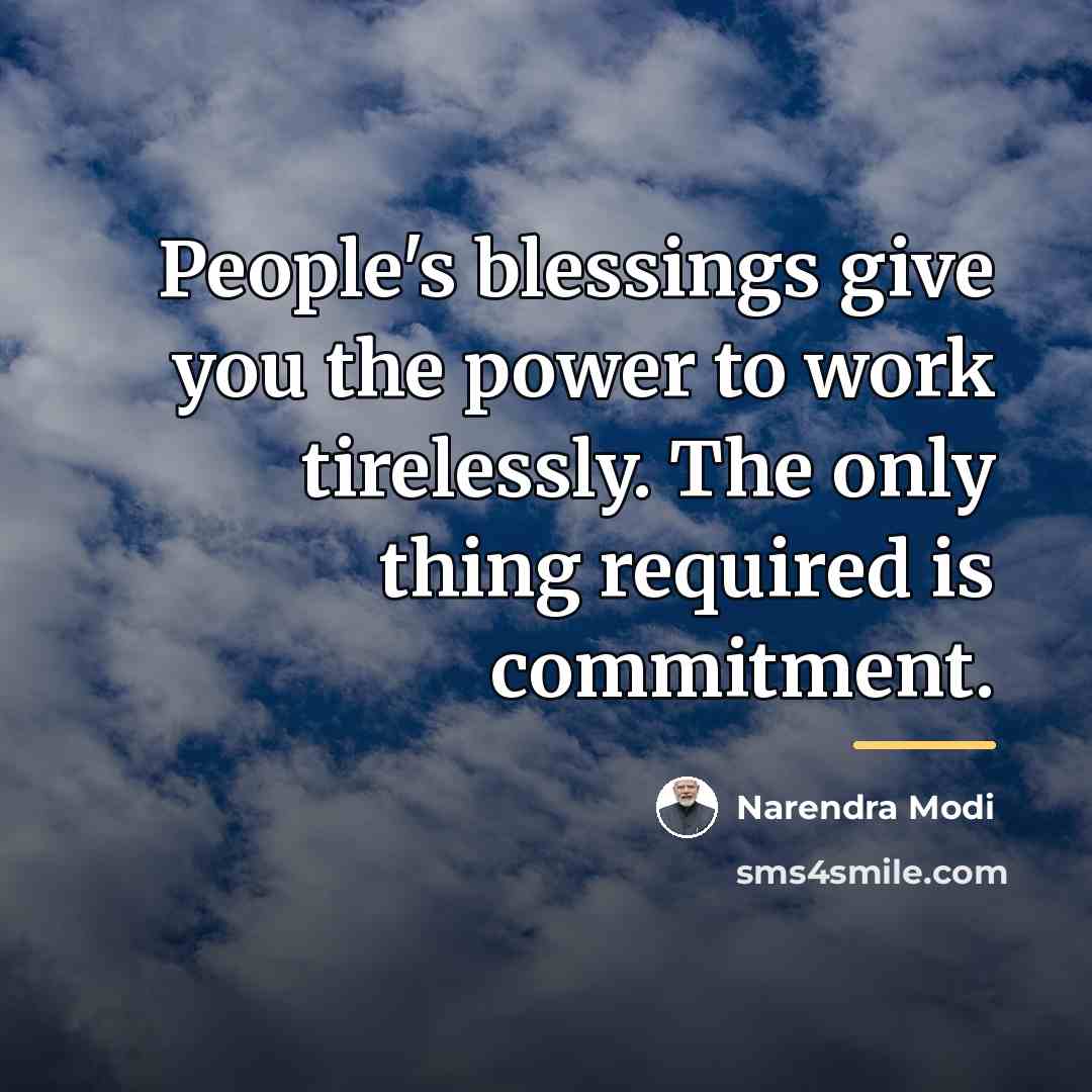 “People's blessings give you the power to work tirelessly. The…” quote by Narendra Modi