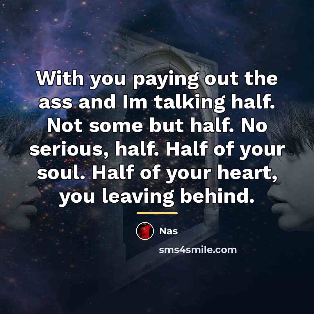 “With you paying out the ass and Im talking half.…” quote by Nas