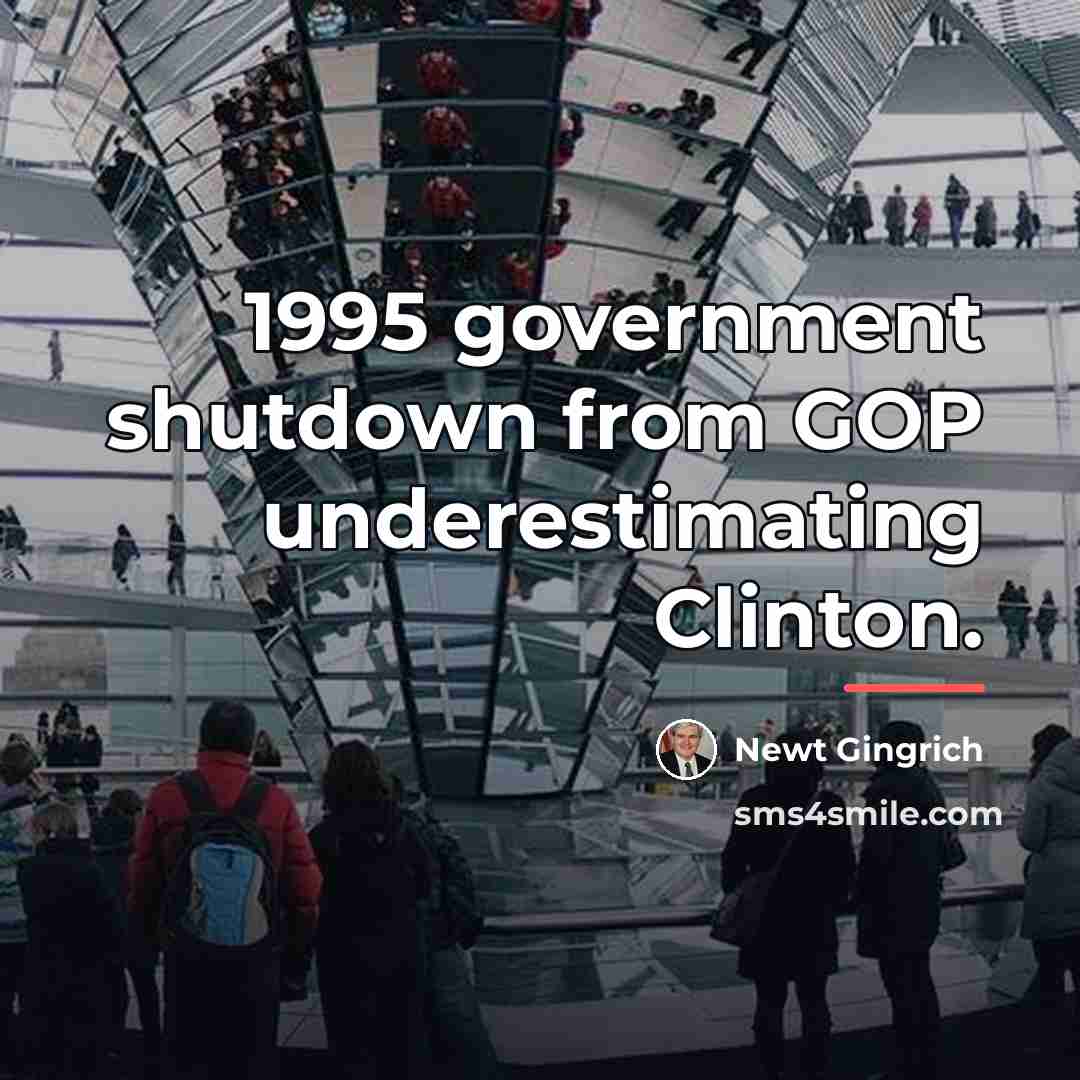 “1995 government shutdown from GOP underestimating Clinton.…” quote by Newt Gingrich