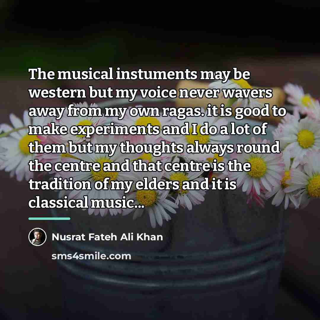 “The musical instuments may be western but my voice never…” quote by Nusrat Fateh Ali Khan