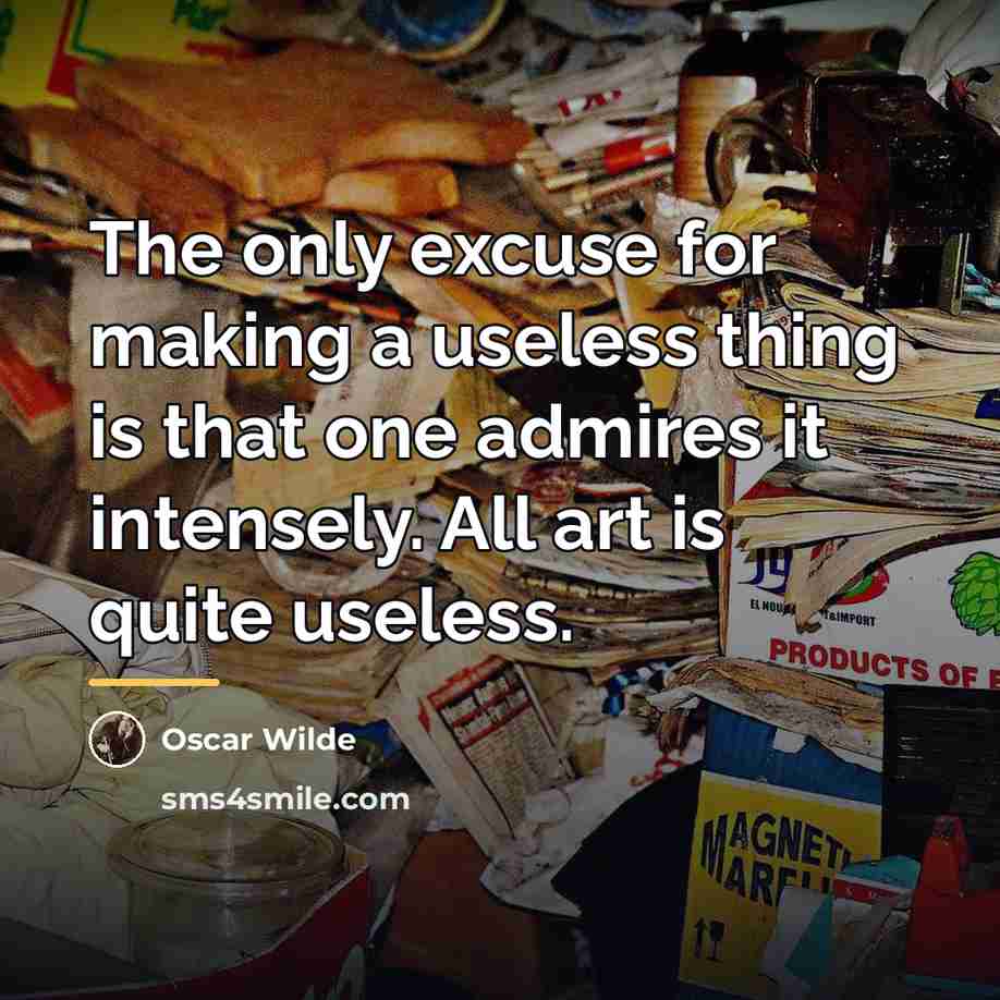 “The only excuse for making a useless thing is that…” quote by Oscar Wilde