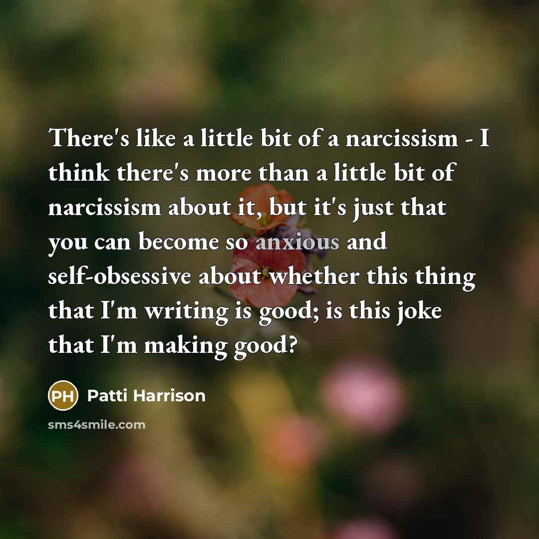 “There's like a little bit of a narcissism - I…” quote by Patti Harrison