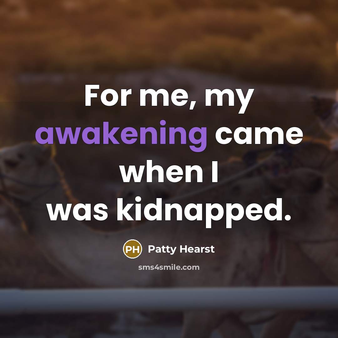 “For me, my awakening came when I was kidnapped.…” quote by Patty Hearst