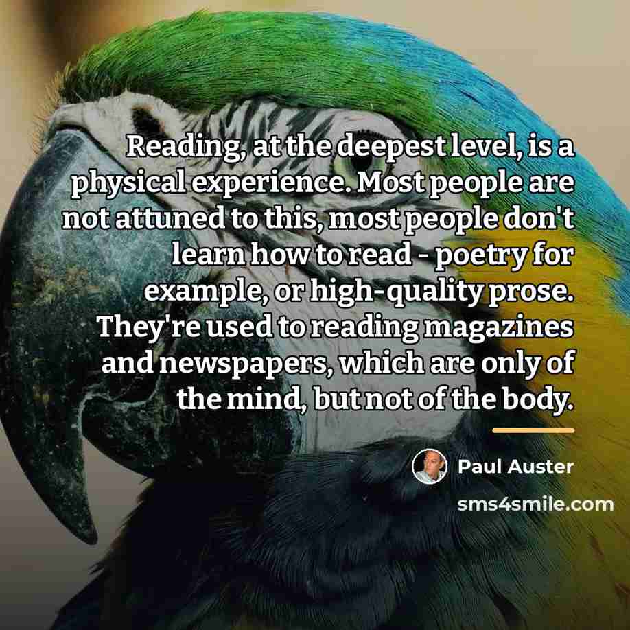 “Reading, at the deepest level, is a physical experience. Most…” quote by Paul Auster