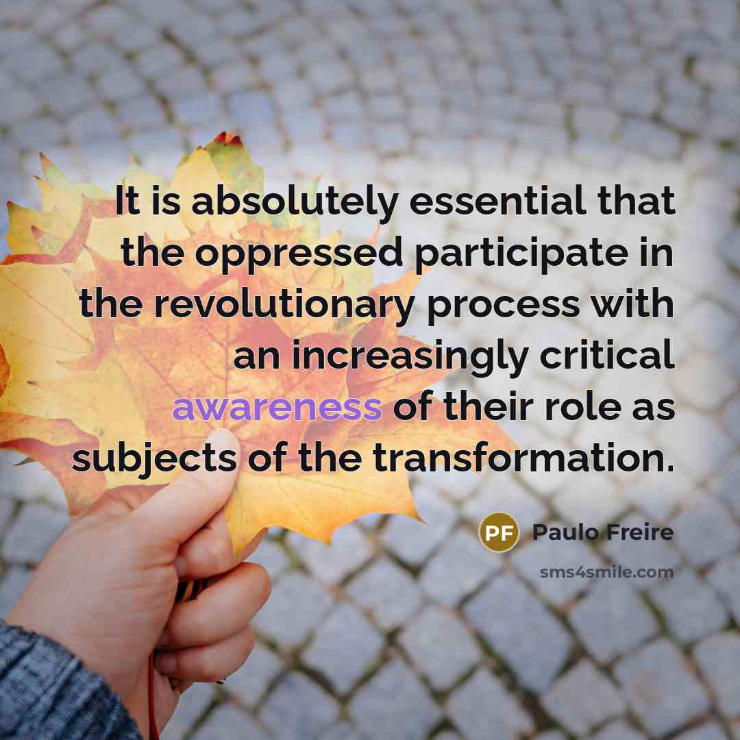 “It is absolutely essential that the oppressed participate in the…” quote by Paulo Freire