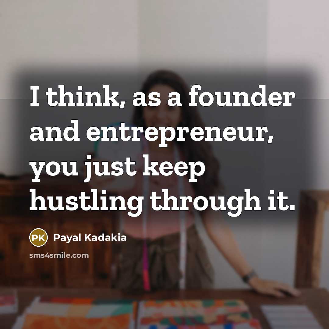“I think, as a founder and entrepreneur, you just keep…” quote by Payal Kadakia