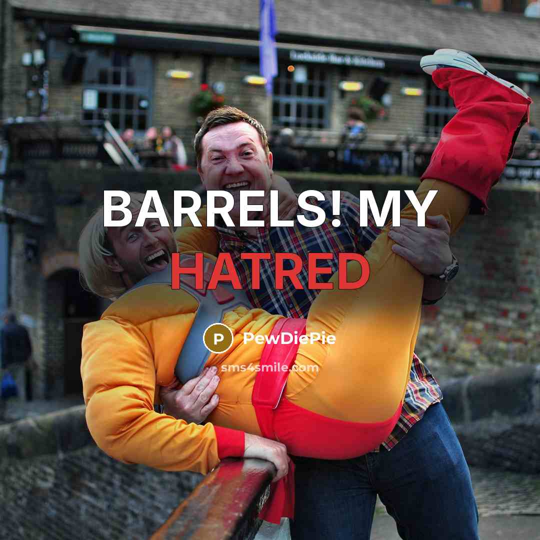 “BARRELS! MY HATRED” quote by PewDiePie