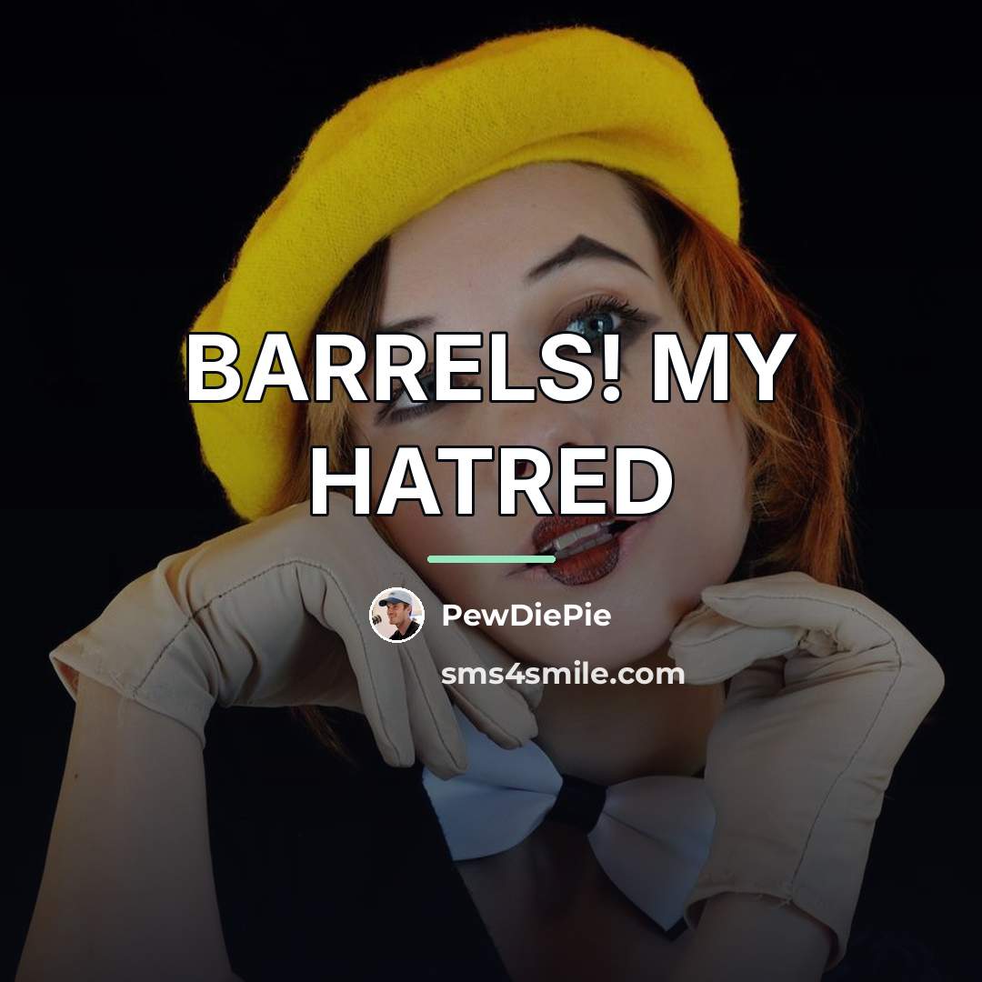 “BARRELS! MY HATRED…” quote by PewDiePie