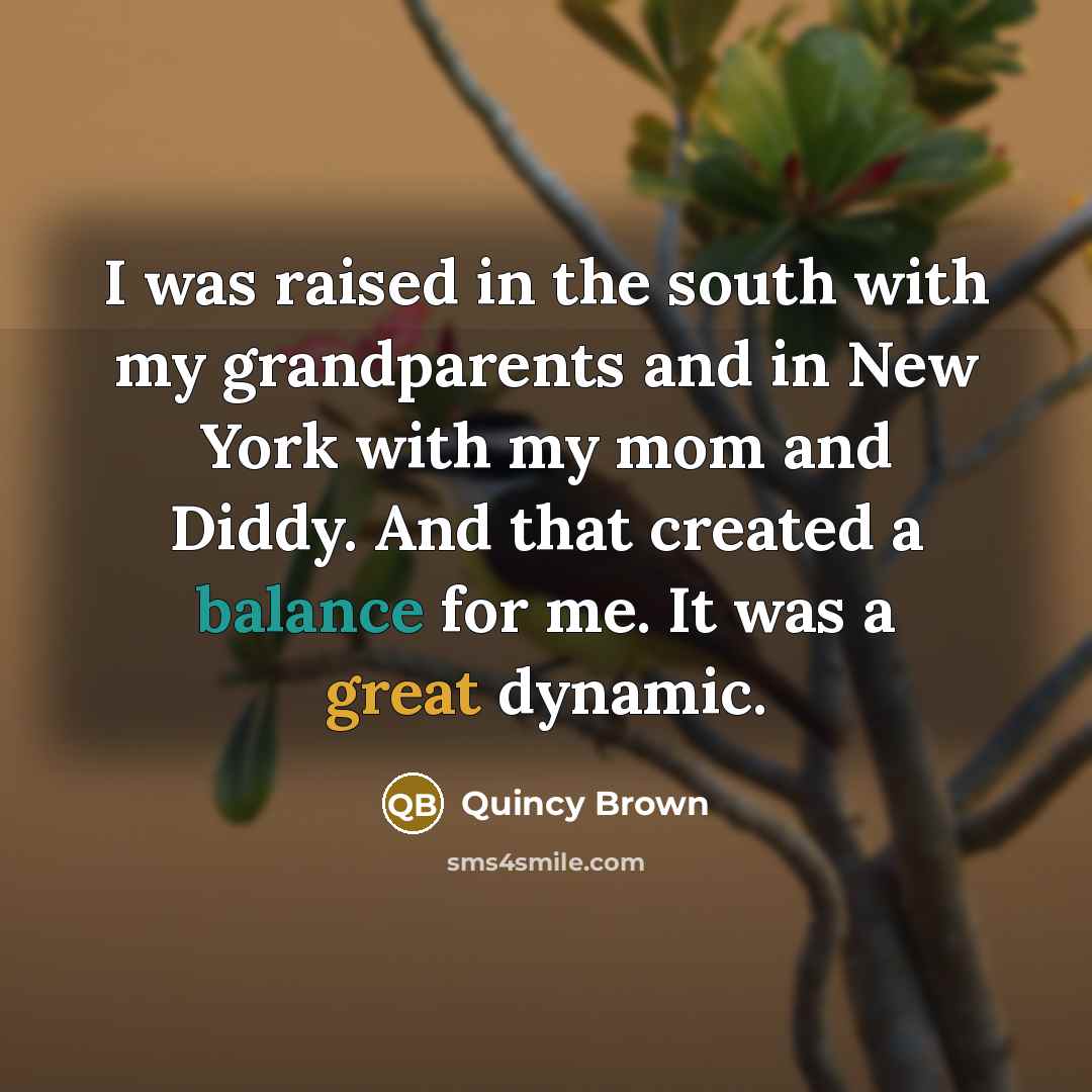 “I was raised in the south with my grandparents and…” quote by Quincy Brown