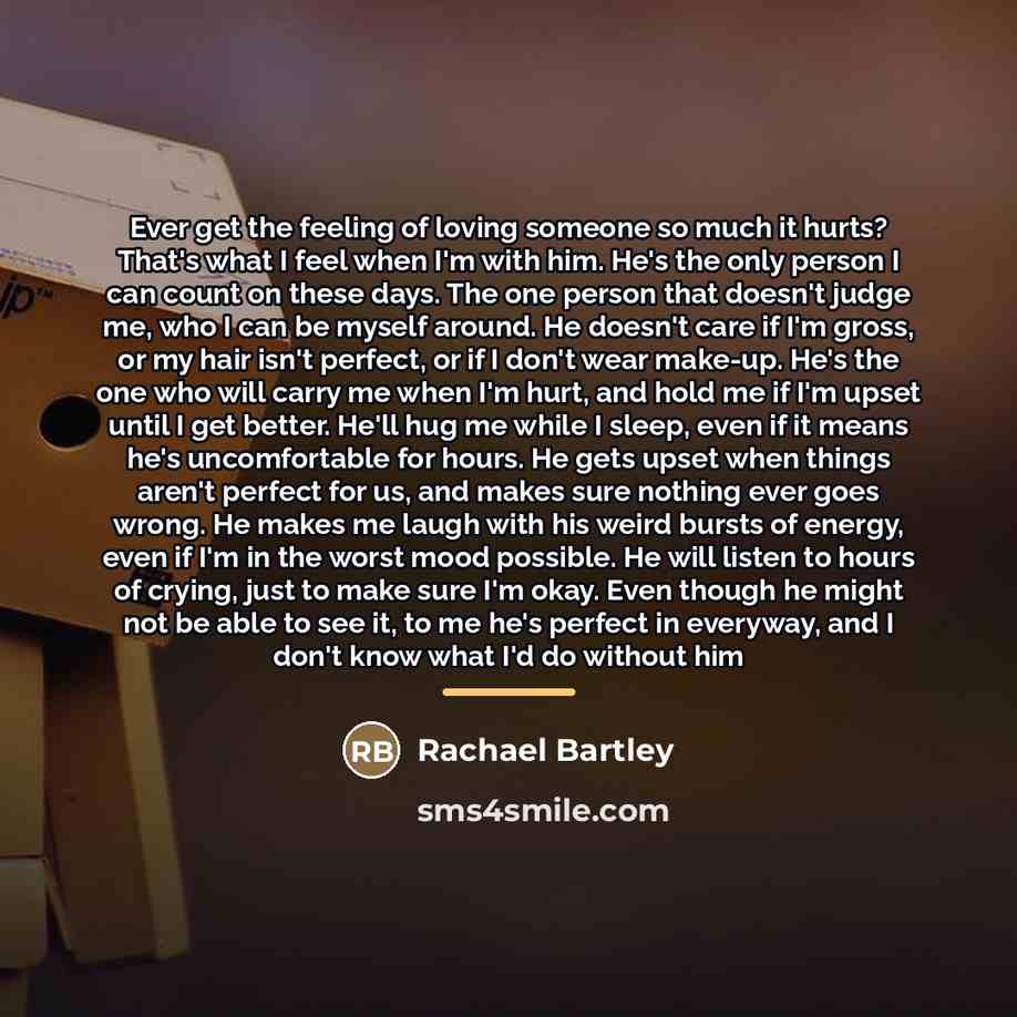 “Ever get the feeling of loving someone so much it…” quote by Rachael Bartley